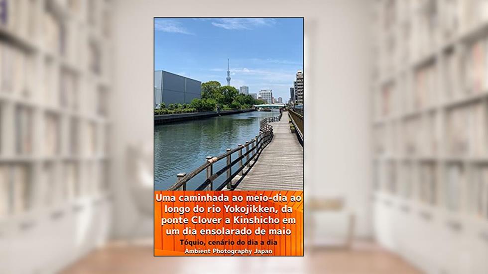 Uma caminhada ao meio-dia ao longo do rio Yokojikken, da ponte Clover a Kinshicho em um dia ensolarado de maio: Tóquio, cenário do dia a dia, do autor Ambient Photography Japan