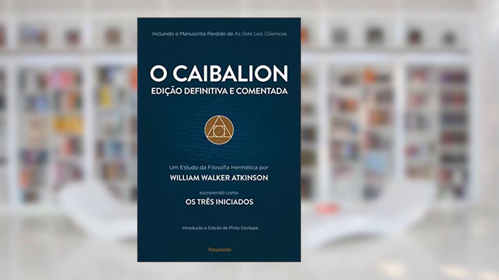 O Caibalion: Edição Definitiva e Comentada, do autor William Walker Atkinson