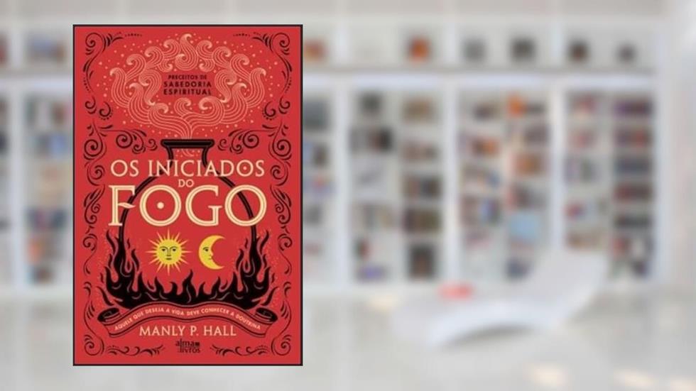 Os Iniciados do Fogo, do autor Manly P. Hall