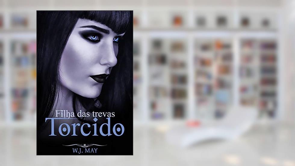 Torcido - Filha das trevas, do autor W.J. May