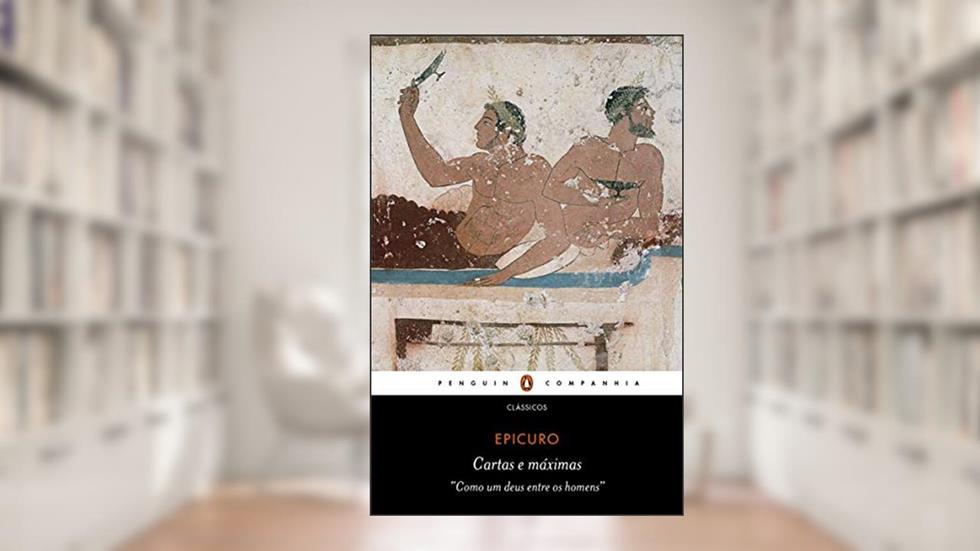 Cartas & Máximas principais: "Como um deus entre os homens", do autor Epicuro