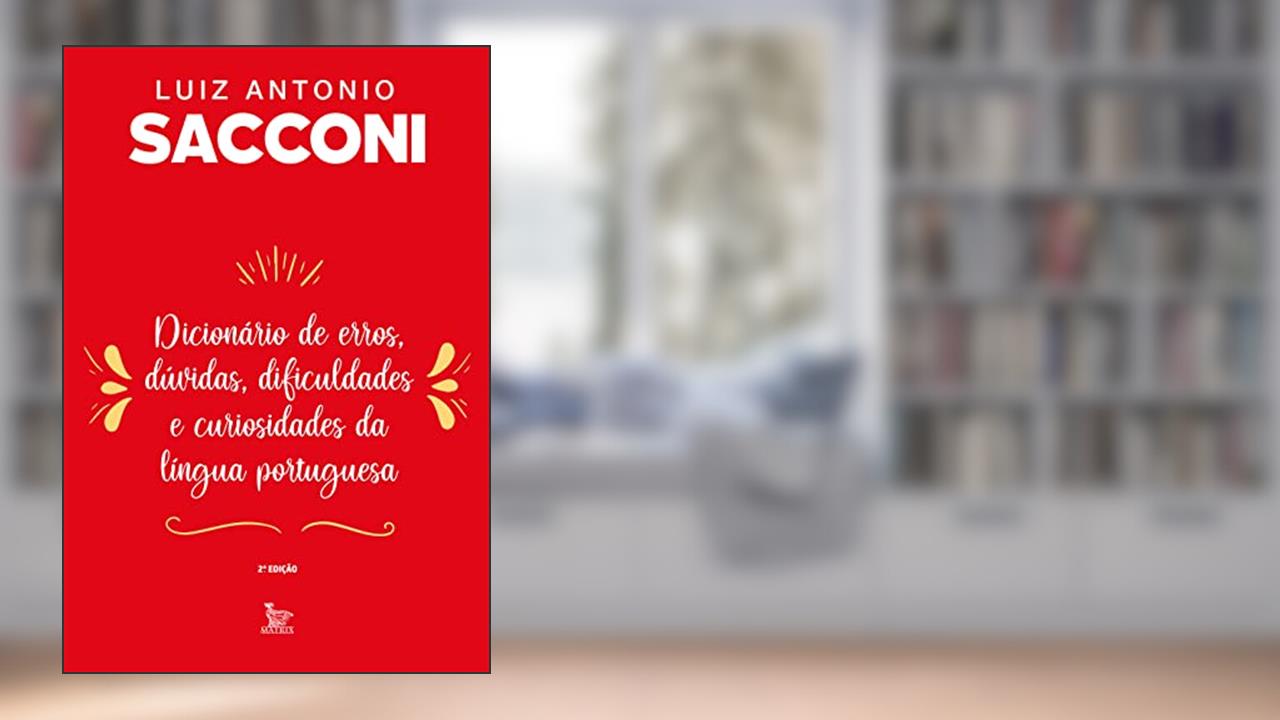 Dicionário de erros, dúvidas, dificuldades e curiosidades da língua portuguesa, do autor Luiz Antonio Sacconi