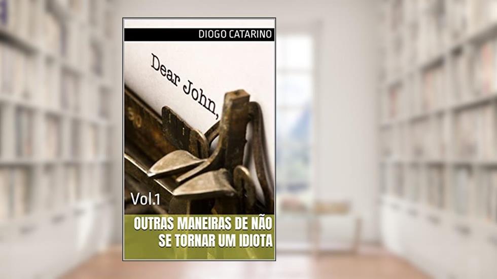 Outras Maneiras de Não se Tornar um Idiota: Vol. 1, do autor Diogo Catarino