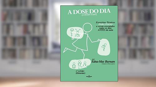 Capa de A dose do dia - Exercícios técnicos PARA PIANO a serem executados todos os dias ANTES da aula - 1º livro (Elementar), do autor Edna-Mae Burnam