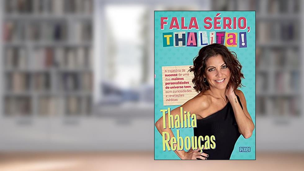Fala sério, Thalita!: A trajetória de sucesso de uma das maiores personalidades do universo teen, com curiosidades e revelações inéditas, do autor Thalita Rebouças