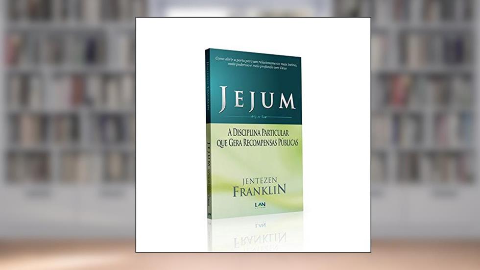 Jejum. A Disciplina Particular que Gera Recompensas Públicas, do autor Jentezen Franklin