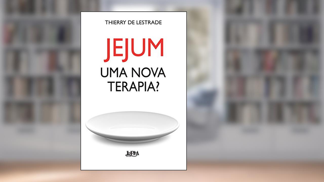 Jejum - uma Nova Terapia?, do autor Thierry de Lestrade