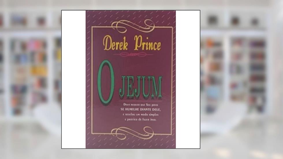 O Jejum, do autor Derek Prince