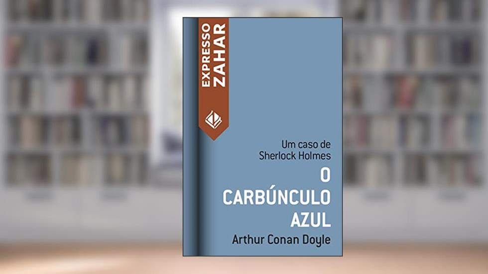 O carbúnculo azul: Um caso de Sherlock Holmes, do autor Arthur Conan Doyle