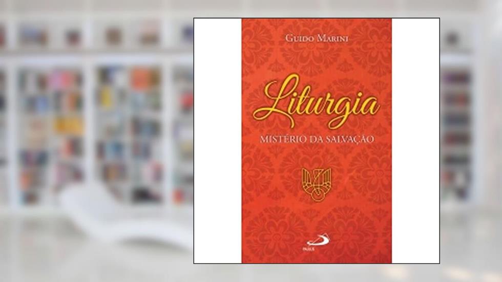 Liturgia: Mistério da Salvação: Sistério da Salvação, do autor Guido Marini