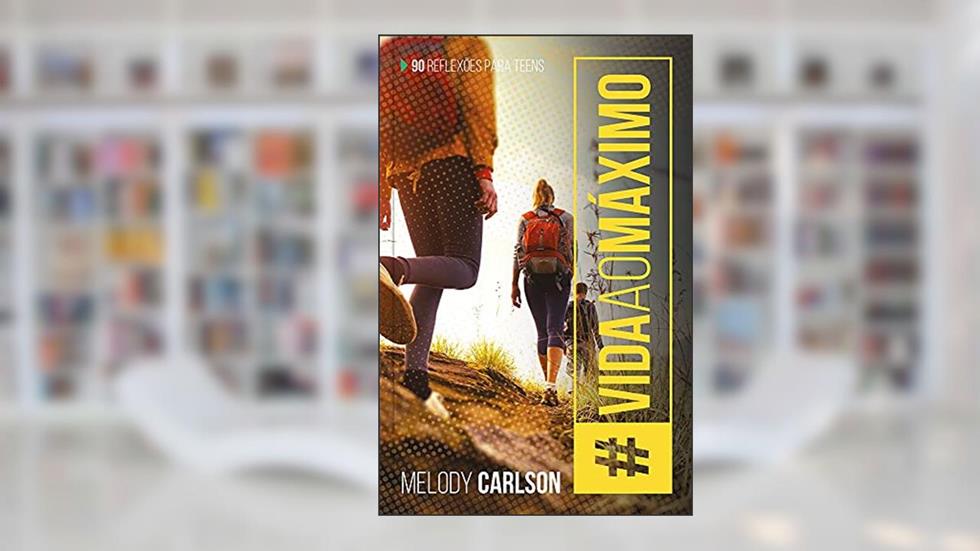 Vida ao máximo, do autor Melody Carlson