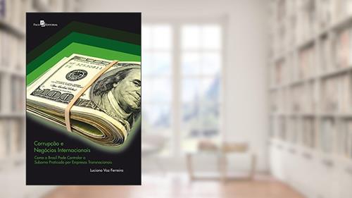 Capa de Corrupção e Negócios Internacionais, do autor Luciano Vaz Ferreira