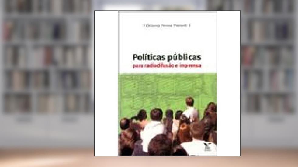 Políticas Públicas Para Radiodifusão e Imprensa, do autor Octavio Penna Pieranti