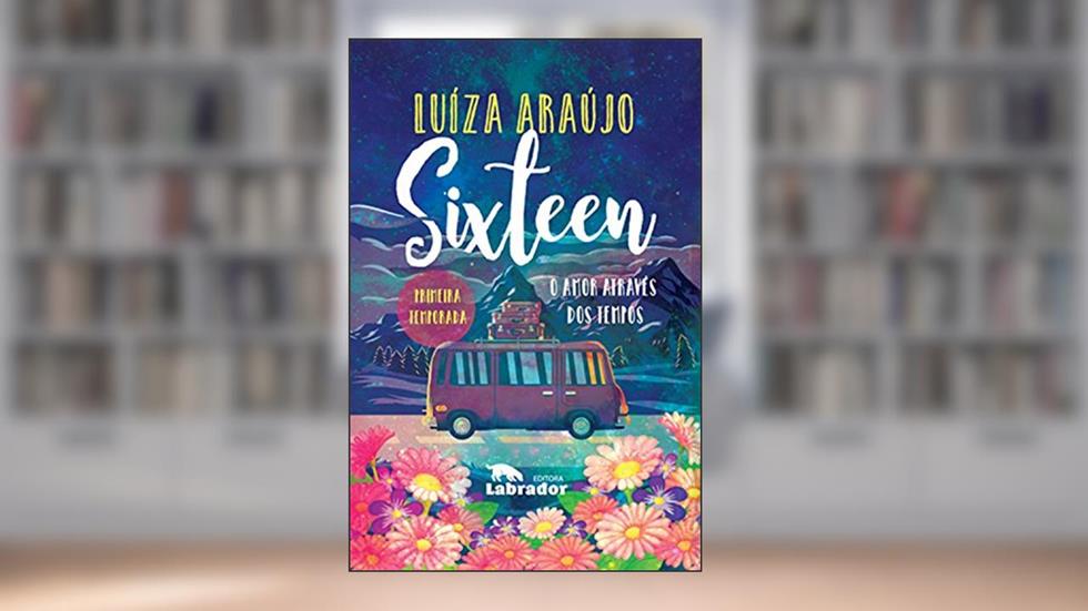 Sixteen: O amor através dos tempos, do autor Luiza Araujo