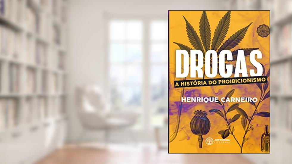 Drogas: a História do Proibicionismo, do autor Henrique Carneiro