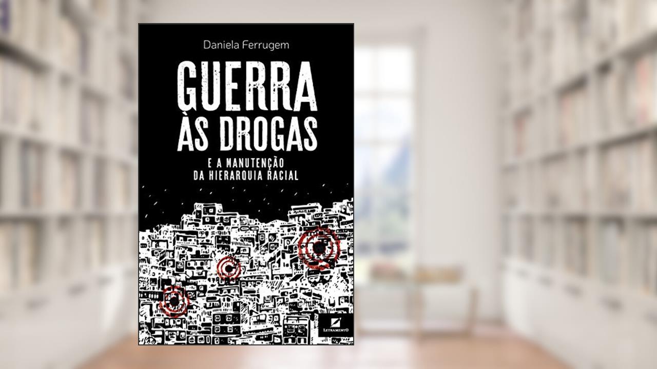 Guerra às drogas e a manutenção da hierarquia racial, do autor Daniela Ferrugem
