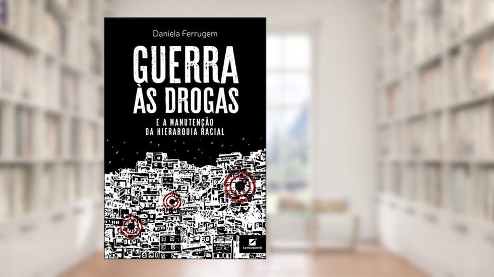 Guerra às drogas e a manutenção da hierarquia racial, do autor Daniela Ferrugem