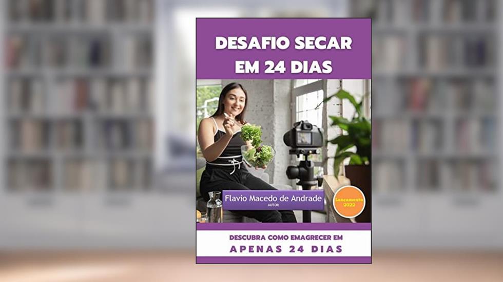 EMAGRECIMENTO - DESAFIO SECAR EM 24 DIAS: Desafio de 24 dias para Eliminar a Gordura Localizada, do autor FLAVIO MACEDO DE ANDRADE FILHO