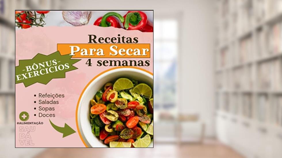 Receitas para Secar em 30 dias: E-book com Receitas (Doces, Sopas, Saladas e Refeições) + Exercícios de Treinamento Funcional., do autor Instituto Harmoslim Terapias Estéticas