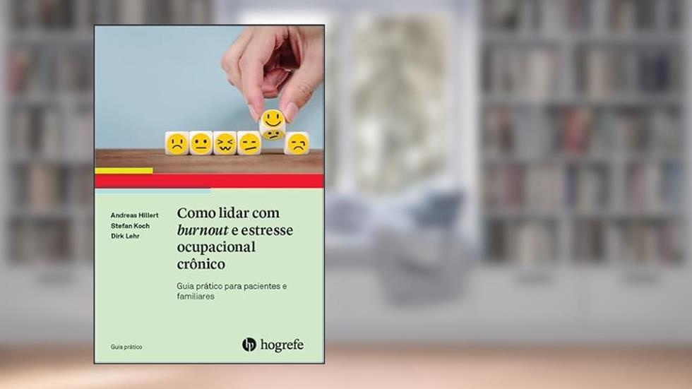 Como Lidar com Burnout e Estresse Ocupacional Crônico: Guia Prático Para Pacientes e Familiares, do autor Andreas Hillert; Stefan Koch; Dirk Lehr