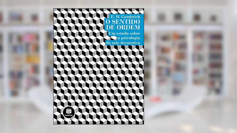 O Sentido de Ordem: Um Estudo Sobre a Psicologia da Arte Decorativa, do autor E. H. Gombrich