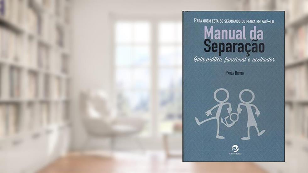 Manual da Separação: Guia Prático, Funcional e Acolhedor Para Quem Está se Separando ou Pensa em Fazê-lo, do autor Paula Britto
