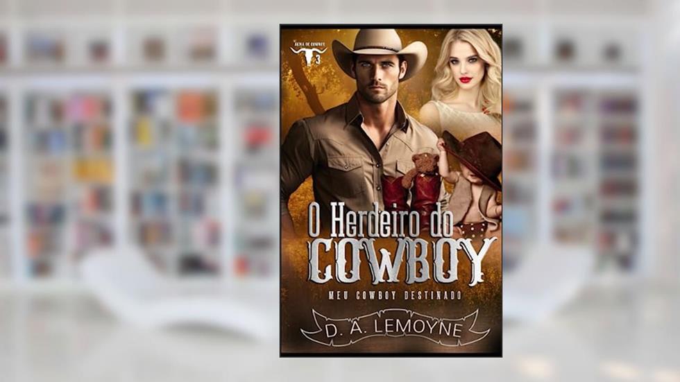 O Herdeiro do Cowboy: Meu Cowboy Destinado (Alma de Cowboy) (Portuguese Edition), do autor D. A. Lemoyne