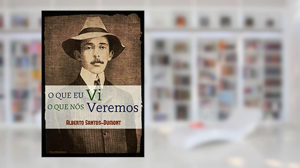 O que eu vi o que nós veremos, do autor Alberto Santos Dumont