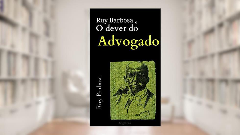 Ruy Barbosa e o Dever do Advogado: Ilustrado, do autor Ruy Barbosa