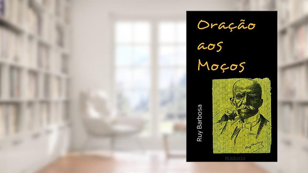 Oração aos Moços, do autor Ruy Barbosa e outros