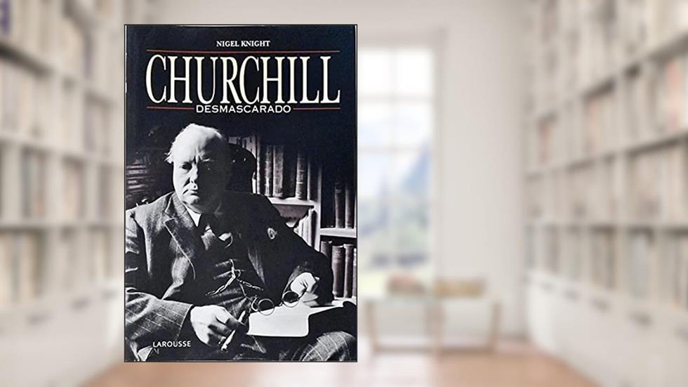 Churchill Desmascarado, do autor Nigel Knight