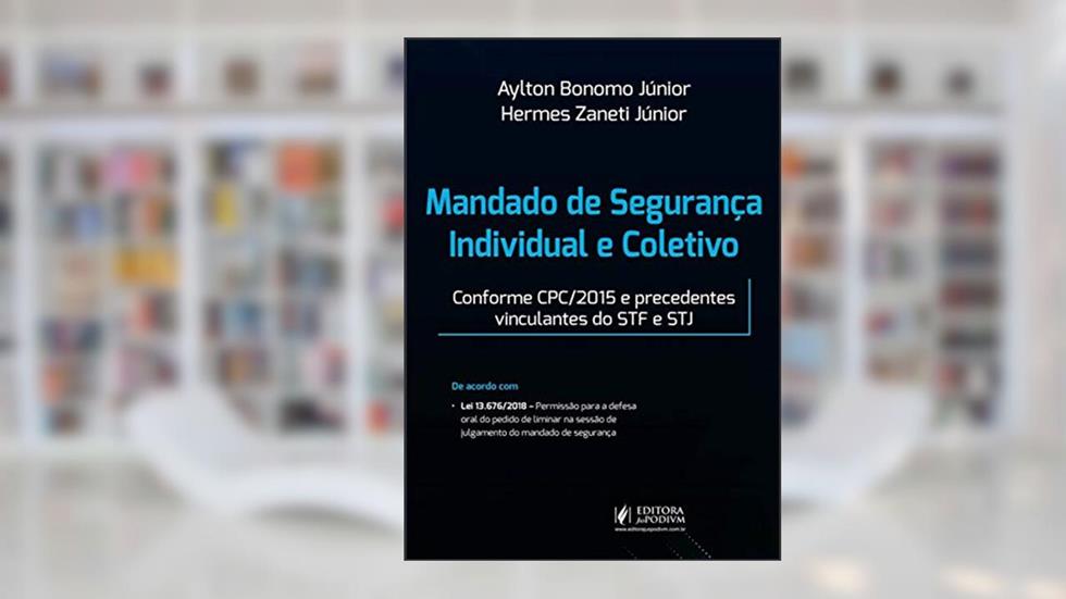 Mandado de Segurança Individual e Coletivo, do autor Aylton Bonomo Júnior; Hermes Zaneti Jr.