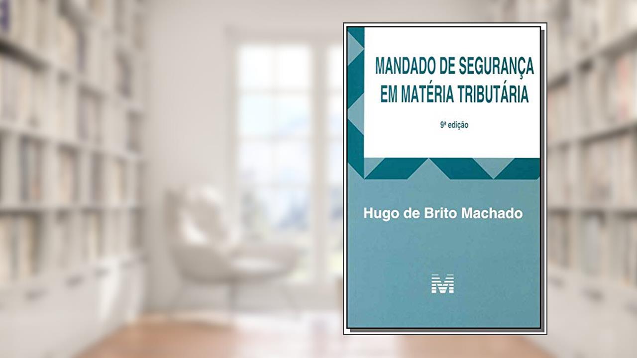 Mandado de segurança em matéria tributária - 9 ed./2016, do autor Hugo de Brito Machado