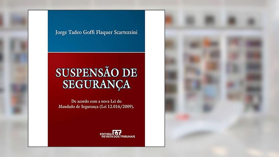 Suspensão de Segurança. De Acordo com a Nova Lei do Mandado de Segurança, do autor Jorge Tadeo Goffi Flaquer Scartezzini