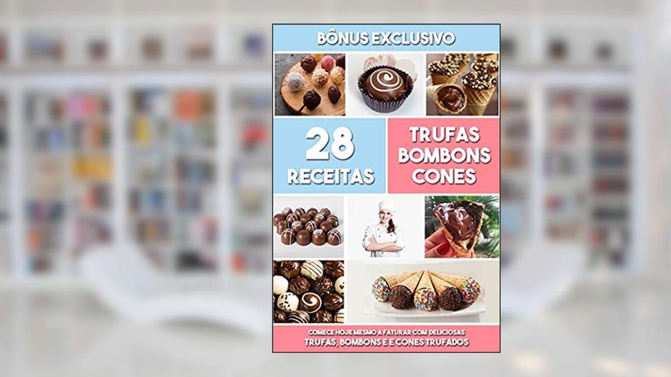 Receitas de Trufas, Bombons e Cones Trufados: Comece hoje mesmo a faturar com deliciosas trufas, bombons e cones trufados., do autor Emerson Rodrigues