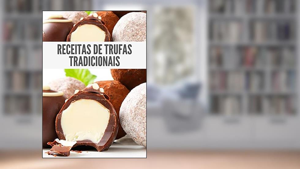 Receitas de trufas tradicionais: comercializar, presentear, bem vindas na Páscoa e simplesmente são deliciosas !!, do autor igor santos