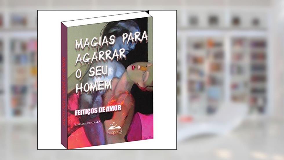 Magias para Agarrar o seu Homem, do autor Adriana de Oxala