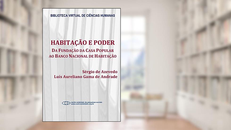 Habitação e poder: da Fundação da Casa Popular ao Banco Nacional Habitação, do autor Sérgio de Azevedo; Luís Aureliano Gama de Andrade