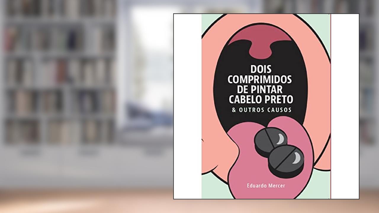 Dois Comprimidos De Pintar Cabelo Preto & Outros Causos, do autor Eduardo Mercer