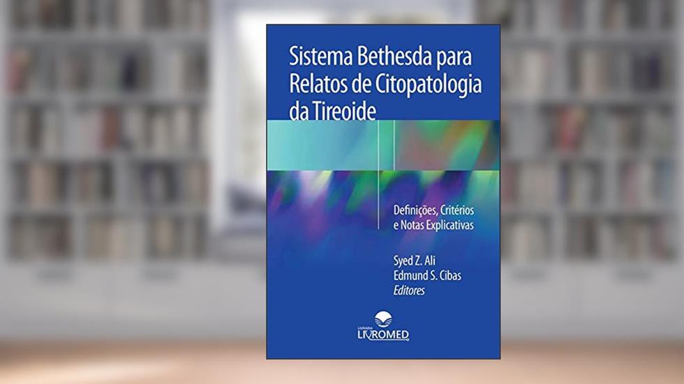 Sistema Bethesda para Relatos de Citopatologia da Tireoide, do autor Syed Z. Ali; Edmund S. Cibas