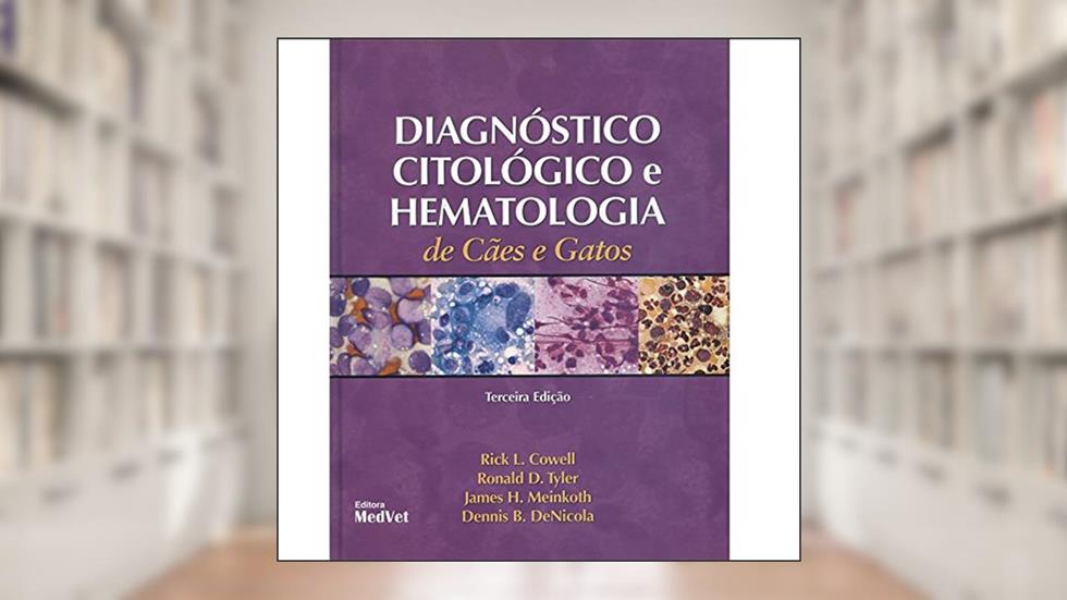 Diagnostico Citologico E Hematologia De Caes E Gatos, do autor Rick L. Cowell