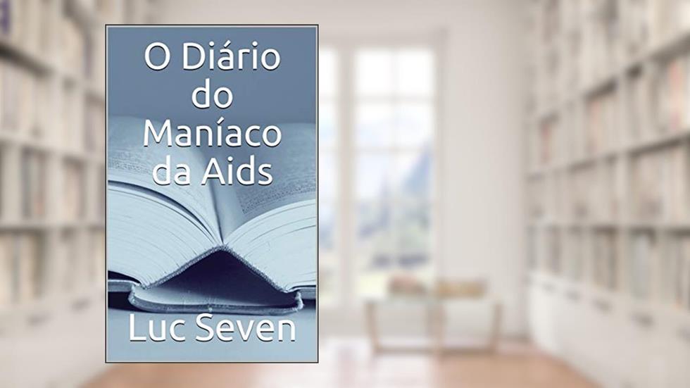 O Diário do Maníaco da Aids, do autor Luc Seven