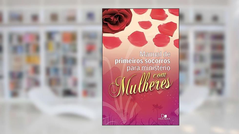 Manual de Primeiros Socorros Para Ministério com Mulheres, do autor editor geral Janna Kinner