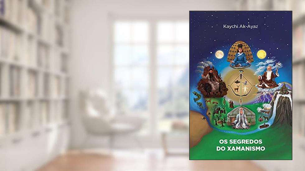Os segredos do Xamanismo, do autor Kaychi Ak-Ayaz