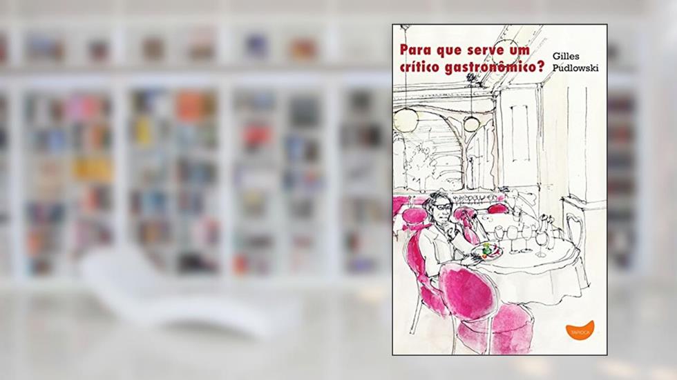 Para que serve um crítico gastronômico?, do autor Gilles Pudlowski