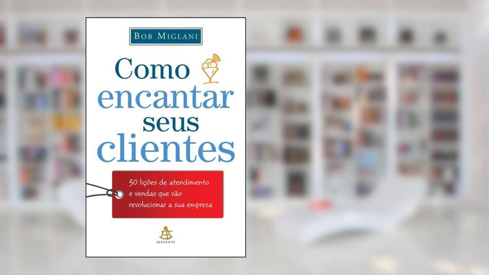 Como Encantar Seus Clientes, do autor Bob Miglani