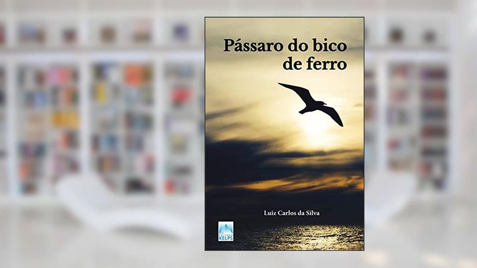 Pássaro do bico de ferro, do autor Luiz Carlos da Silva