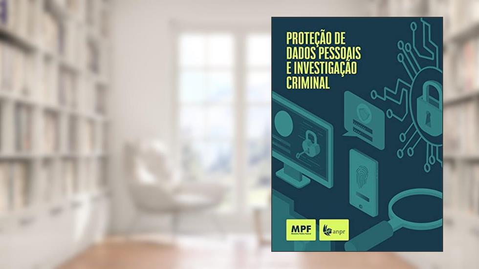 Proteção de dados pessoais e investigação criminal, do autor Associação Nacional dos Procuradores da República