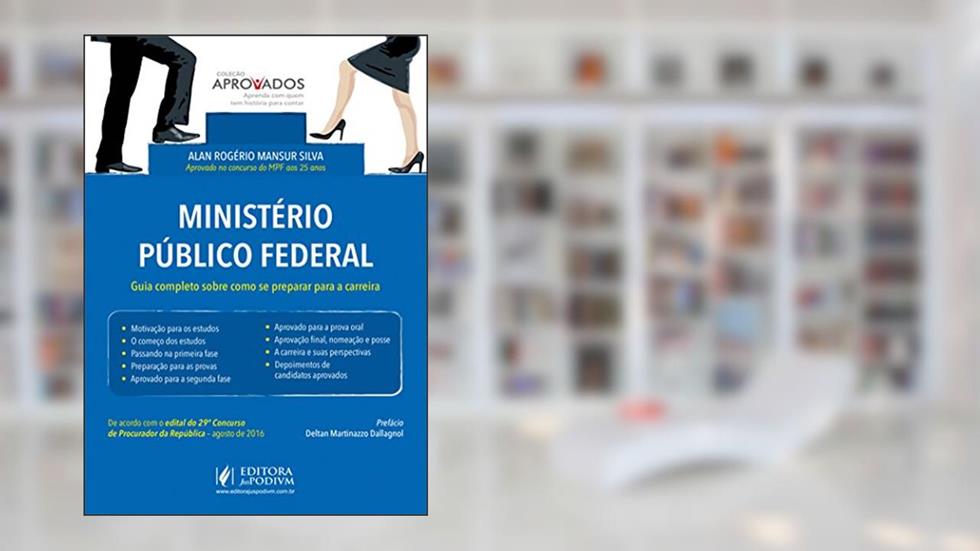 Ministério Público Federal. Guia Completo Sobre Como Se Preparar Para a Carreira - Coleção Aprovados, do autor Alan Rogério Mansur Silva