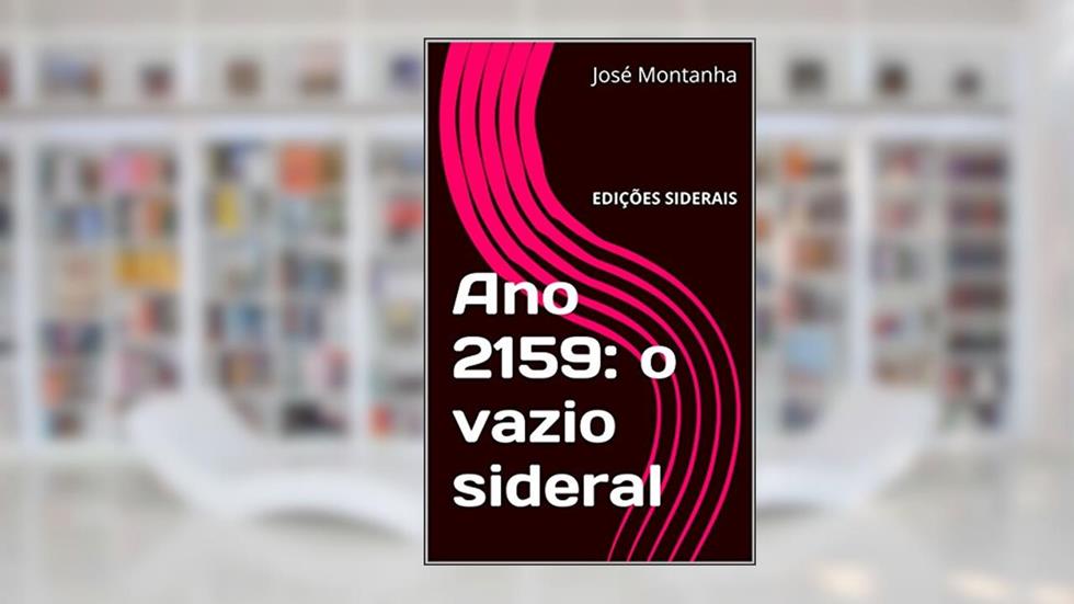 Ano 2159: o vazio sideral: EDIÇÕES SIDERAIS, do autor José Montanha